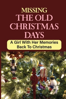Paperback Missing The Old Christmas Days: A Girl With Her Memories Back To Christmas Book