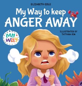 Hardcover My Way to Keep Anger Away: Children's Book about Anger Management and Kids Big Emotions (Preschool Feelings Book) Book