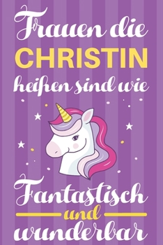 Notizbuch: Frauen Die Christin Hei�en Sind Wie Einh�rner (120 linierte Seiten, Softcover) Tagebebuch, Reisetagebuch, Skizzenbuch F�r Mama, Tochter, Beste Freundin, Oma, Tante
