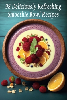 Paperback 98 Deliciously Refreshing Smoothie Bowl Recipes Book