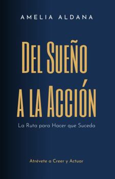 Paperback Del Sueño a la Acción: La Ruta para Hacer que Suceda (Spanish Edition) [Spanish] Book