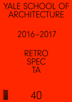 Mass Market Paperback Retrospecta #40: Yale School of Architectue 2016 - 17 Book