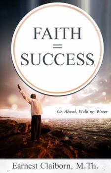 Paperback Faith = Success: Go Ahead, Walk on Water Book