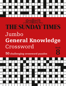 The Sunday Times Jumbo General Knowledge Crossword Book 8: 50 General Knowledge Crosswords (The Sunday Times Puzzle Books)