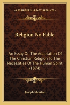 Paperback Religion No Fable: An Essay On The Adaptation Of The Christian Religion To The Necessities Of The Human Spirit (1874) Book