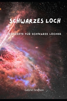 Paperback Schwarzes Loch: Konzepte für Schwarze Löcher [German] Book