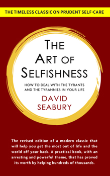 Hardcover The Art of Selfishness: How To Deal With the Tyrants and the Tyrannies in Your Life Book
