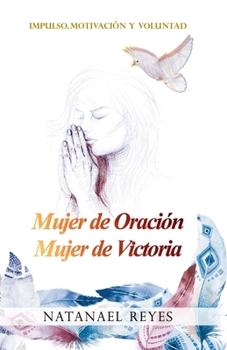 Paperback Mujer de Oración Mujer de Victoria: Impulso, Motivación Y Voluntad [Spanish] Book