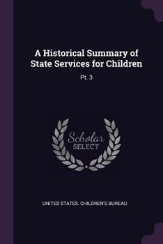 Paperback A Historical Summary of State Services for Children: Pt. 3 Book