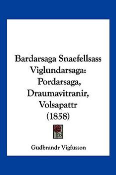 Paperback Bardarsaga Snaefellsass Viglundarsaga: Pordarsaga, Draumavitranir, Volsapattr (1858) [Hebrew] Book