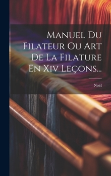 Hardcover Manuel Du Filateur Ou Art De La Filature En Xiv Leçons... [French] Book