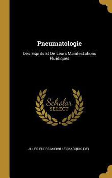 Hardcover Pneumatologie: Des Esprits Et De Leurs Manifestations Fluidiques [French] Book