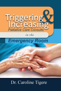 Paperback Triggering and Increasing Palliative Care Consults in the Emergency Room Book