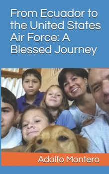 Paperback From Ecuador to the United States Air Force: A Blessed Journey Book