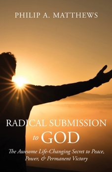 Paperback Radical Submission to God: The Awesome Life-Changing Secret to Peace, Power, & Permanent Victory Book