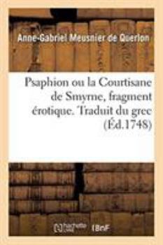Paperback Psaphion Ou La Courtisane de Smyrne, Fragment Érotique. Traduit Du Grec [French] Book