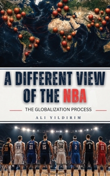 Hardcover A Different View of the NBA: The Globalization Process (The Modern NBA Analysis Ser.) Book