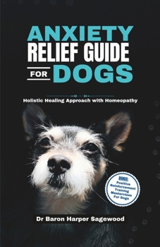 Paperback Anxiety Relief for Dogs: Holistic Healing Approach with Homeopathy Book