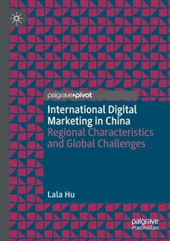 Paperback International Digital Marketing in China: Regional Characteristics and Global Challenges Book