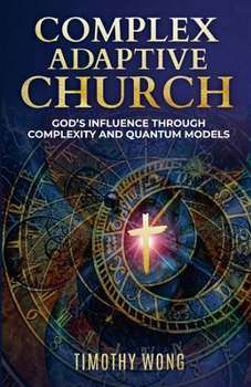 Paperback Complex Adaptive Church: God's Influence through Complexity and Quantum Models Book