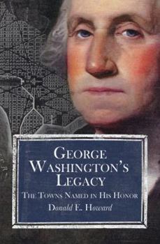 Hardcover George Washington's Legacy: The Towns Named in His Honor Book