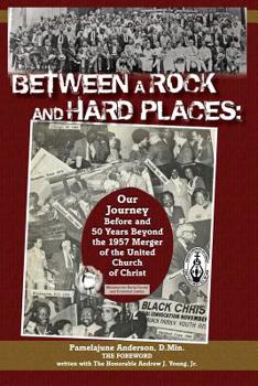 Paperback Between a Rock and Hard Places: Our Journey Before and 50 Years Beyond the 1957 Merger of the United Church of Christ Book