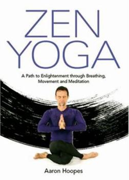 Paperback Zen Yoga: A Path To Enlightenment Through Breathing, Movement and Meditation Book