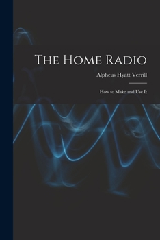 Paperback The Home Radio: How to Make and Use It Book