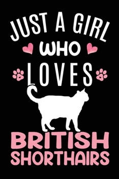 Just A Girl Who Loves British Shorthairs: British Shorthair Cat Owner  Lover Gift Diary | Blank Date & Blank Lined Notebook Journal | 6x9 Inch 120 Pages White Paper