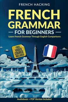 Paperback French Grammar For Beginners - Learn French Grammar Through English Comparisons Book