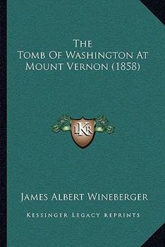 Paperback The Tomb Of Washington At Mount Vernon (1858) Book