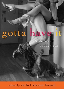 Paperback Gotta Have It: 69 Stories of Sudden Sex Book