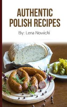 Polish Recipes: 50 of The Best Polish Recipes from a Real Polish Grandma: Authentic Polish Food All In a Comprehensive Polish Cookbook (Polish Cookbook, Polish Recipes, Pierogi Recipes)