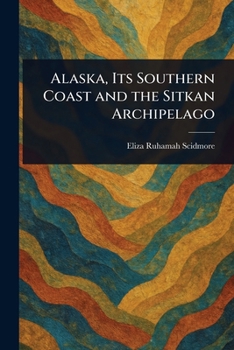 Paperback Alaska, Its Southern Coast and the Sitkan Archipelago Book
