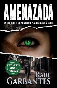 Amenazada: Un thriller de misterio y asesinos en serie - Book #1 of the Agentes del FBI Julia Stein y Hans Freeman