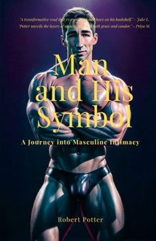 Paperback Man and His Symbol: A Journey into Masculine Intimacy Book