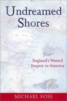 Paperback Undreamed Shores: England's Wasted Empire in America Book