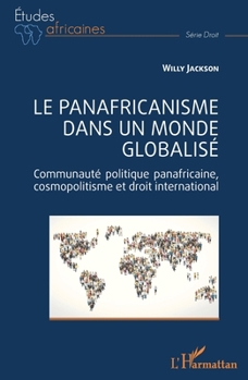 Le panafricanisme dans un monde globalisé: Communauté politique panafricaine, cosmopolitisme et droit international (Études Africaines)