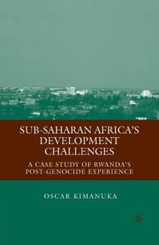 Paperback Sub-Saharan Africa's Development Challenges: A Case Study of Rwanda's Post-Genocide Experience Book