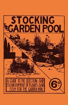Paperback Stocking the Garden Pool - A Guide to the Selection and Establishment of Plants and Fish for the Garden Pool Book