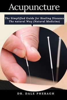 Paperback Acupuncture: The Simplified Guide for Healing Diseases The natural Way (Natural Medicine) Book
