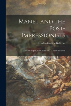 Paperback Manet and the Post-impressionists; Nov. 8th to Jan. 15th, 1910-11... (under Revision) Book