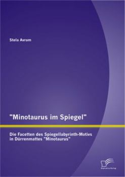 Paperback Minotaurus im Spiegel: Die Facetten des Spiegellabyrinth-Motivs in Dürrenmattes Minotaurus [German] Book