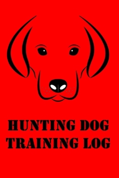 Paperback Hunting Dog Training Log: Hunter Training Record for Dogs, Notebook & Journal for Trainers Book