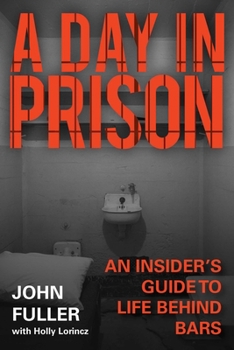 Hardcover A Day in Prison: An Insider's Guide to Life Behind Bars Book