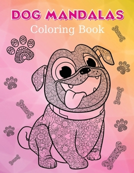 Dog Mandala Coloring book: Dog Mandala Coloring Book. Amazing dogs illustrations for adults, kids and teens, Perfect for Stress Relief and Happiness. Dog Unique Designs For Fun