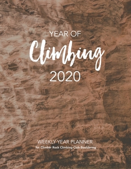 Paperback YEAR OF Climbing 2020: WEEKLY YEAR PLANNER for Climber Rock Climbing Club Bouldering Book