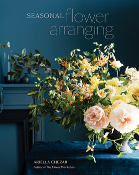 Hardcover Seasonal Flower Arranging: Fill Your Home with Blooms, Branches, and Foraged Materials All Year Round Book
