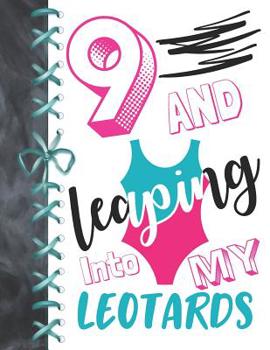 9 And Leaping Into My Leotards: 9 Year Old Girls Gymnastic, Ice Skating Or Ballet A4 College Ruled Composition Writing Notebook For Athletic Girls To Write In