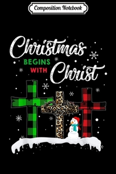 Composition Notebook: Christmas Begins With Christ Costume Xmas Gifts  Journal/Notebook Blank Lined Ruled 6x9 100 Pages